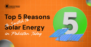 Top 5 Reasons to Switch to Solar Energy in Pakistan Today